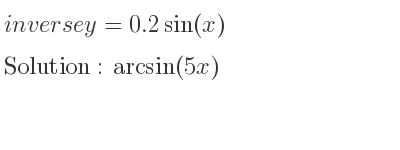 The inverse of y=0.2sin(x) is arcsin(5x)
